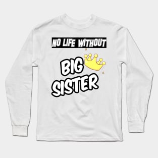 NO LIFE WITHOUT SISTER Long Sleeve T-Shirt